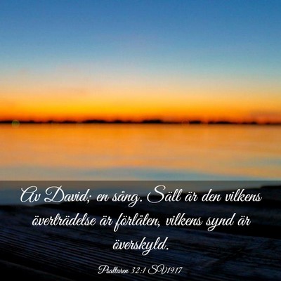 Picture 03 - Psaltaren 32:1 SV1917 - Av David; en sång. Säll är den vilkens - Bible Verse Picture