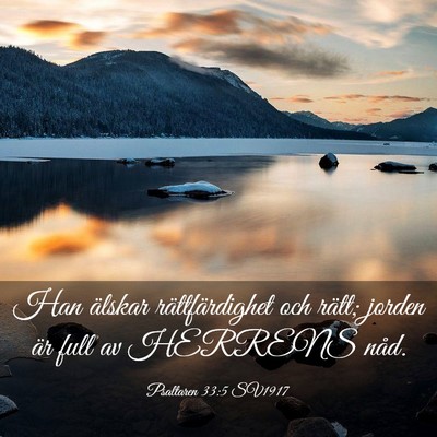 Picture 03 - Psaltaren 33:5 SV1917 - Han älskar rättfärdighet och rätt; jorden är - Bible Verse Picture