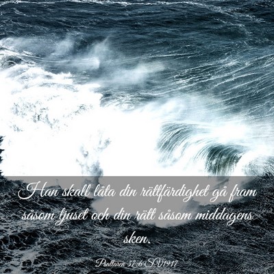 Picture 03 - Psaltaren 37:6 SV1917 - Han skall låta din rättfärdighet gå fram - Bible Verse Picture