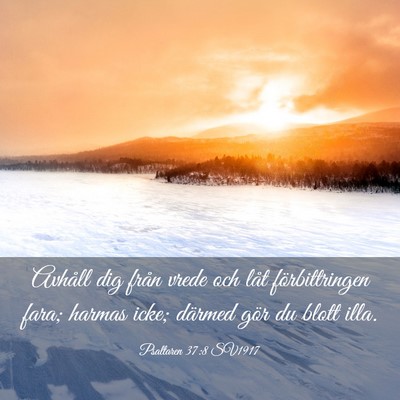 Picture 03 - Psaltaren 37:8 SV1917 - Avhåll dig från vrede och låt förbittringen - Bible Verse Picture