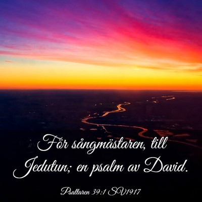 Picture 03 - Psaltaren 39:1 SV1917 - För sångmästaren, till Jedutun; en psalm av - Bible Verse Picture