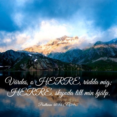 Picture 03 - Psaltaren 40:14 SV1917 - Värdes, o HERRE, rädda mig; HERRE, skynda till - Bible Verse Picture