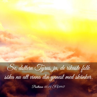 Picture 03 - Psaltaren 45:13 SV1917 - Se, dottern Tyrus, ja, de rikaste folk söka nu - Bible Verse Picture