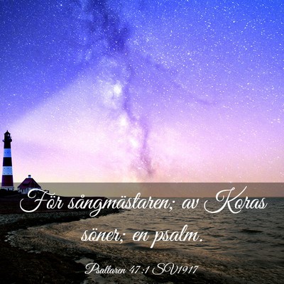 Picture 03 - Psaltaren 47:1 SV1917 - För sångmästaren; av Koras söner; en - Bible Verse Picture