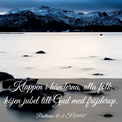 Picture 03 - Psaltaren 47:2 SV1917 - Klappen i händerna, alla folk, höjen jubel till - Bible Verse Picture