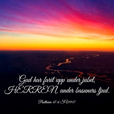 Picture 03 - Psaltaren 47:6 SV1917 - Gud har farit upp under jubel, HERREN, under - Bible Verse Picture