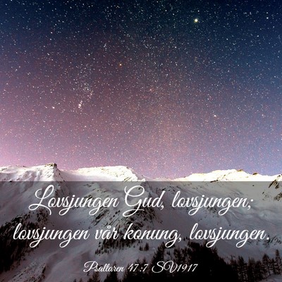 Picture 03 - Psaltaren 47:7 SV1917 - Lovsjungen Gud, lovsjungen; lovsjungen vår - Bible Verse Picture