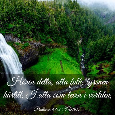 Picture 03 - Psaltaren 49:2 SV1917 - Hören detta, alla folk, lyssnen härtill, I alla - Bible Verse Picture