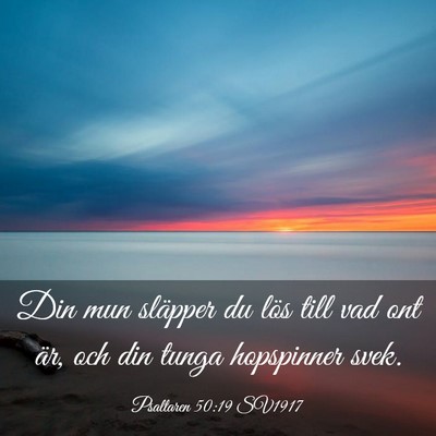 Picture 03 - Psaltaren 50:19 SV1917 - Din mun släpper du lös till vad ont är, och - Bible Verse Picture