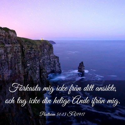 Picture 03 - Psaltaren 51:13 SV1917 - Förkasta mig icke från ditt ansikte, och tag - Bible Verse Picture