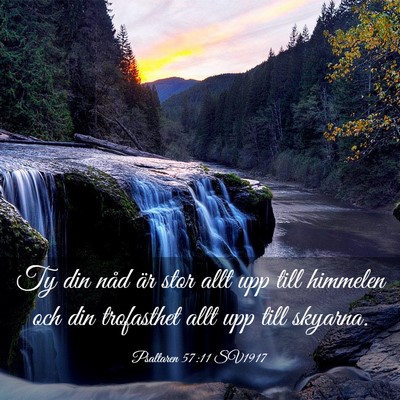 Picture 03 - Psaltaren 57:11 SV1917 - Ty din nåd är stor allt upp till himmelen och - Bible Verse Picture
