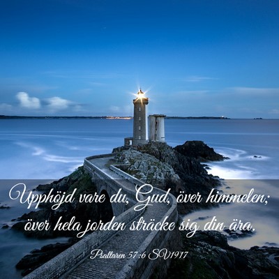 Picture 03 - Psaltaren 57:6 SV1917 - Upphöjd vare du, Gud, över himmelen; över hela - Bible Verse Picture