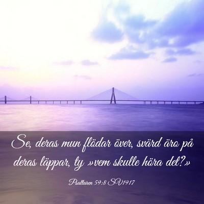 Picture 03 - Psaltaren 59:8 SV1917 - Se, deras mun flödar över, svärd äro på - Bible Verse Picture