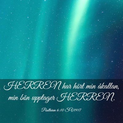 Picture 03 - Psaltaren 6:10 SV1917 - HERREN har hört min åkallan, min bön upptager - Bible Verse Picture