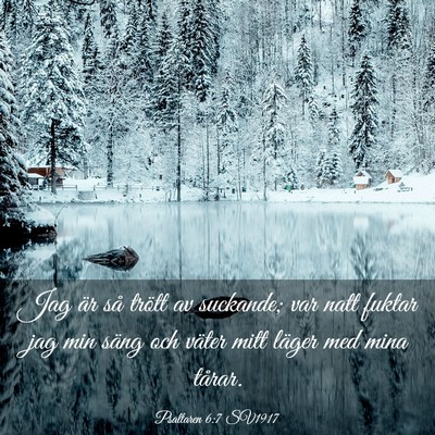Picture 03 - Psaltaren 6:7 SV1917 - Jag är så trött av suckande; var natt fuktar - Bible Verse Picture