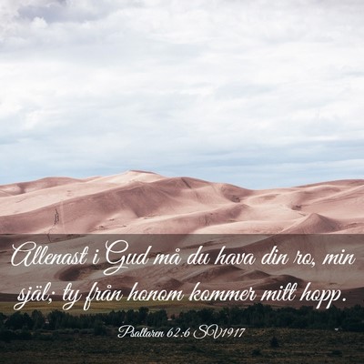 Picture 03 - Psaltaren 62:6 SV1917 - Allenast i Gud må du hava din ro, min själ; ty - Bible Verse Picture