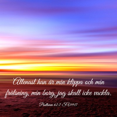 Picture 03 - Psaltaren 62:7 SV1917 - Allenast han är min klippa och min frälsning, - Bible Verse Picture