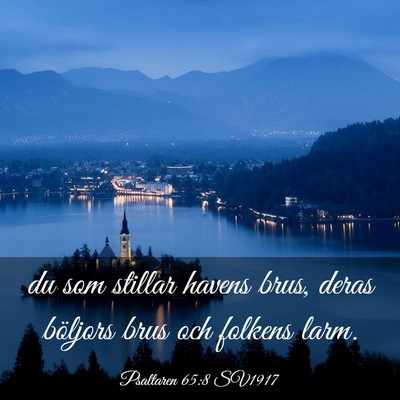 Picture 03 - Psaltaren 65:8 SV1917 - du som stillar havens brus, deras böljors brus - Bible Verse Picture