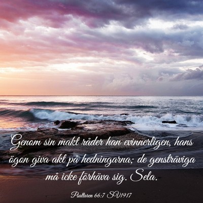 Picture 03 - Psaltaren 66:7 SV1917 - Genom sin makt råder han evinnerligen, hans - Bible Verse Picture
