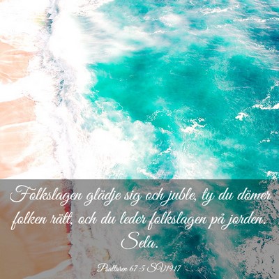 Picture 03 - Psaltaren 67:5 SV1917 - Folkslagen glädje sig och juble, ty du dömer - Bible Verse Picture