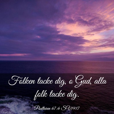 Picture 03 - Psaltaren 67:6 SV1917 - Folken tacke dig, o Gud, alla folk tacke - Bible Verse Picture