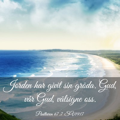 Picture 03 - Psaltaren 67:7 SV1917 - Jorden har givit sin gröda. Gud, vår Gud, - Bible Verse Picture