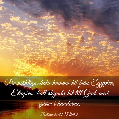 Picture 03 - Psaltaren 68:32 SV1917 - De mäktige skola komma hit från Egypten, - Bible Verse Picture
