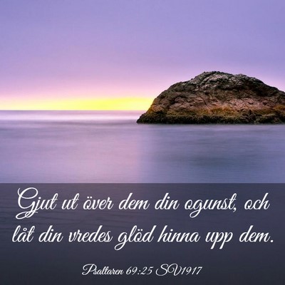 Picture 03 - Psaltaren 69:25 SV1917 - Gjut ut över dem din ogunst, och låt din vredes - Bible Verse Picture