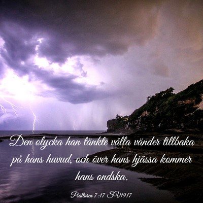 Picture 03 - Psaltaren 7:17 SV1917 - Den olycka han tänkte vålla vänder tillbaka - Bible Verse Picture