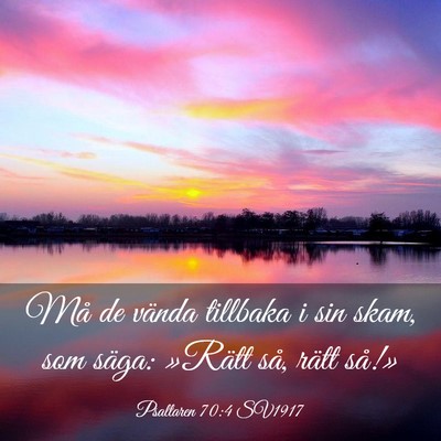 Picture 03 - Psaltaren 70:4 SV1917 - Må de vända tillbaka i sin skam, som säga: - Bible Verse Picture