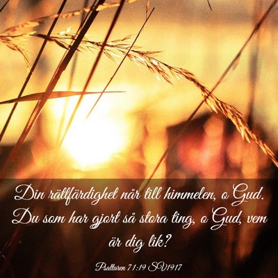 Picture 03 - Psaltaren 71:19 SV1917 - Din rättfärdighet når till himmelen, o Gud. Du - Bible Verse Picture