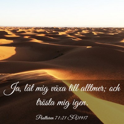 Picture 03 - Psaltaren 71:21 SV1917 - Ja, låt mig växa till alltmer; och trösta mig - Bible Verse Picture