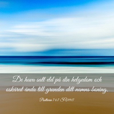 Picture 03 - Psaltaren 74:7 SV1917 - De hava satt eld på din helgedom och oskärat - Bible Verse Picture