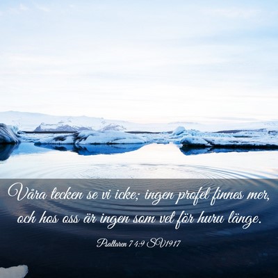 Picture 03 - Psaltaren 74:9 SV1917 - Våra tecken se vi icke; ingen profet finnes mer, - Bible Verse Picture