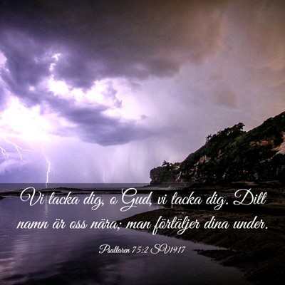 Picture 03 - Psaltaren 75:2 SV1917 - Vi tacka dig, o Gud, vi tacka dig. Ditt namn är - Bible Verse Picture