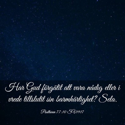 Picture 03 - Psaltaren 77:10 SV1917 - Har Gud förgätit att vara nådig eller i vrede - Bible Verse Picture