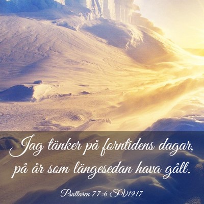 Picture 03 - Psaltaren 77:6 SV1917 - Jag tänker på forntidens dagar, på år som - Bible Verse Picture