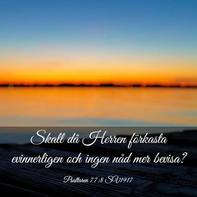 Picture 03 - Psaltaren 77:8 SV1917 - Skall då Herren förkasta evinnerligen och ingen - Bible Verse Picture