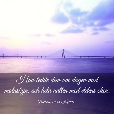 Picture 03 - Psaltaren 78:14 SV1917 - Han ledde dem om dagen med molnskyn, och hela - Bible Verse Picture