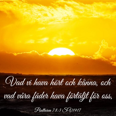 Picture 03 - Psaltaren 78:3 SV1917 - Vad vi hava hört och känna, och vad våra - Bible Verse Picture