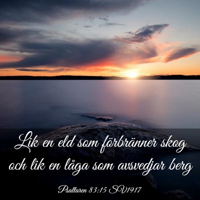 Picture 03 - Psaltaren 83:15 SV1917 - Lik en eld som förbränner skog och lik en låga - Bible Verse Picture