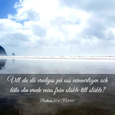 Picture 03 - Psaltaren 85:6 SV1917 - Vill du då vredgas på oss evinnerligen och - Bible Verse Picture