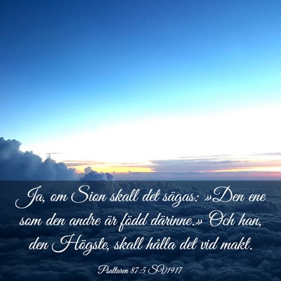 Picture 03 - Psaltaren 87:5 SV1917 - Ja, om Sion skall det sägas: »Den ene som den - Bible Verse Picture