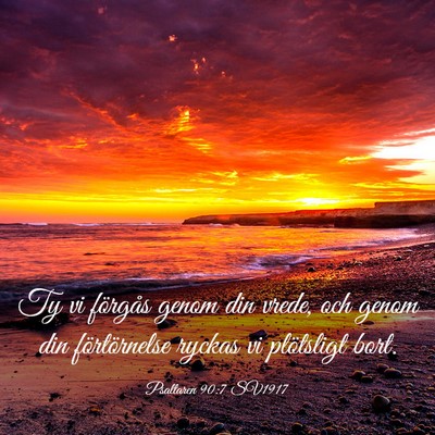 Picture 03 - Psaltaren 90:7 SV1917 - Ty vi förgås genom din vrede, och genom din - Bible Verse Picture