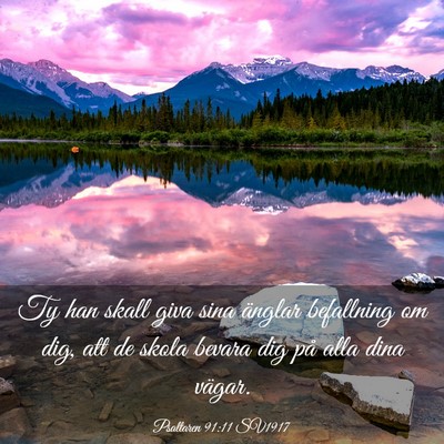 Picture 03 - Psaltaren 91:11 SV1917 - Ty han skall giva sina änglar befallning om dig, - Bible Verse Picture