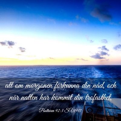 Picture 03 - Psaltaren 92:3 SV1917 - att om morgonen förkunna din nåd, och när - Bible Verse Picture