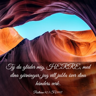 Picture 03 - Psaltaren 92:5 SV1917 - Ty du gläder mig, HERRE, med dina gärningar; - Bible Verse Picture