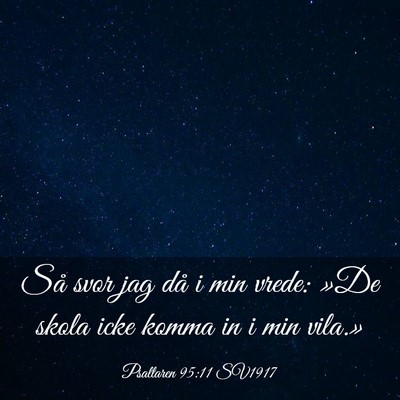Picture 03 - Psaltaren 95:11 SV1917 - Så svor jag då i min vrede: »De skola icke - Bible Verse Picture