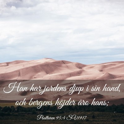 Picture 03 - Psaltaren 95:4 SV1917 - Han har jordens djup i sin hand, och bergens - Bible Verse Picture