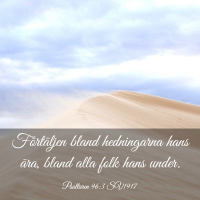 Picture 03 - Psaltaren 96:3 SV1917 - Förtäljen bland hedningarna hans ära, bland - Bible Verse Picture